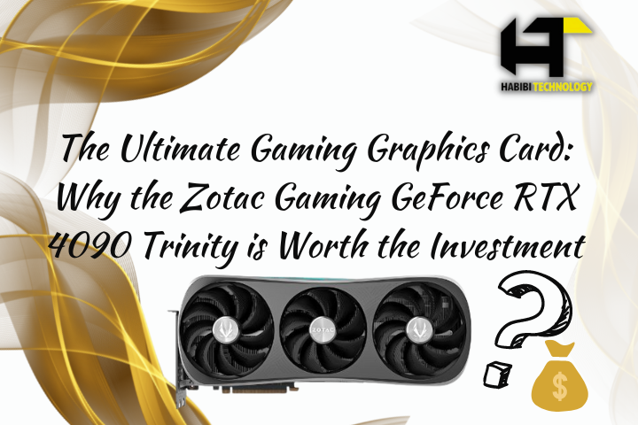 The Ultimate Gaming Graphics Card: Why the Zotac Gaming GeForce RTX 4090 Trinity is Worth the Investment