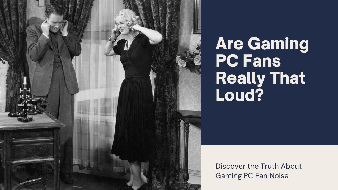 Are Gaming PC Fans Loud? - HABIBI TECHNOLOGY LLC