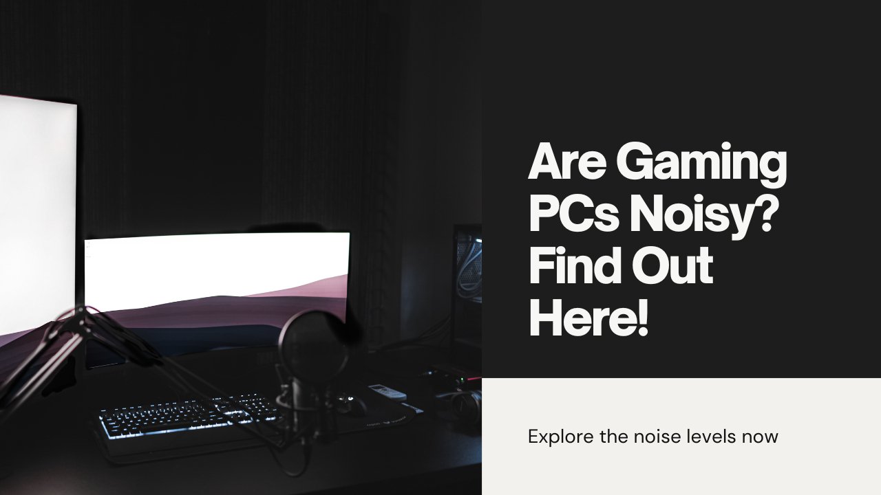 Are Gaming PCs Loud? - HABIBI TECHNOLOGY LLC