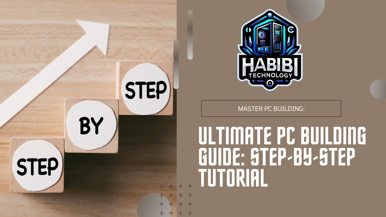 Build a PC from Scratch: A Complete Guide - HABIBI TECHNOLOGY LLC