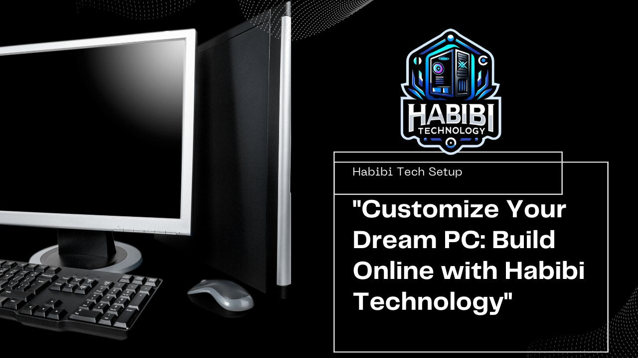 Build Your PC Configuration Online with Habibi Technology - HABIBI TECHNOLOGY LLC