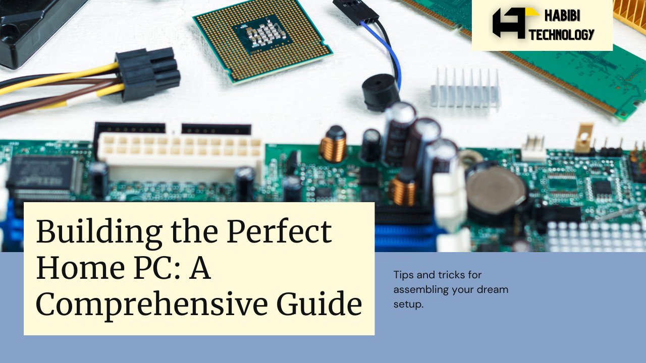 Building a Home PC: The Ultimate Guide - HABIBI TECHNOLOGY LLC