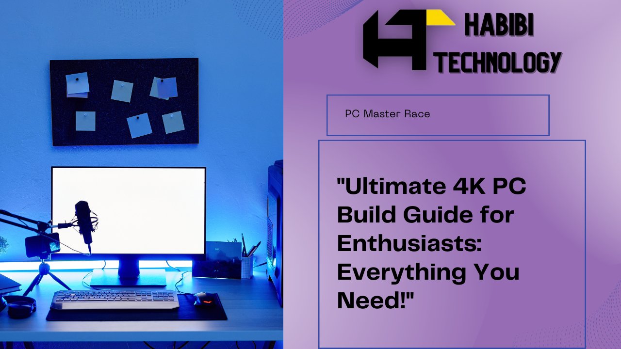 Building a PC with 4K Capabilities: A Guide for Enthusiasts - HABIBI TECHNOLOGY LLC