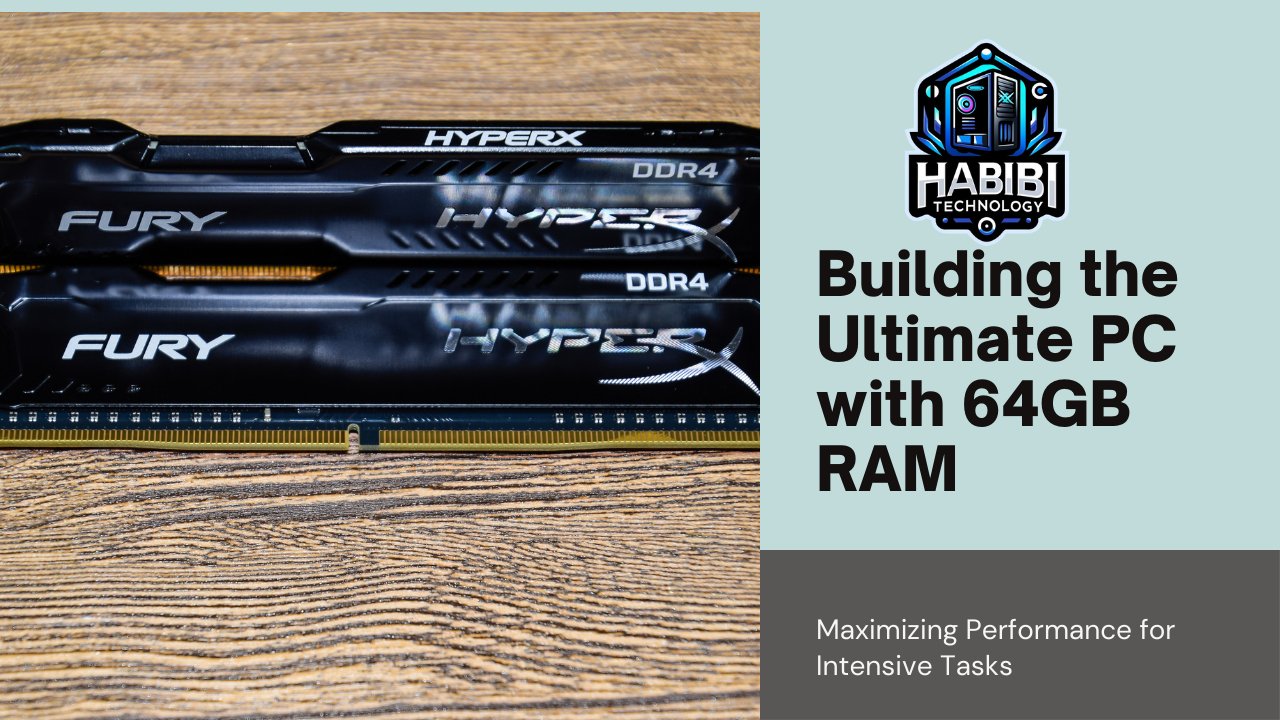 Building a PC with 64GB RAM: Maximizing Performance for Intensive Tasks - HABIBI TECHNOLOGY LLC