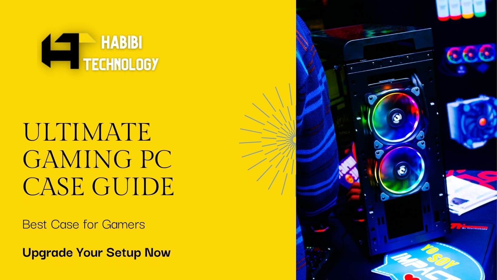 Choosing the Right Gaming PC Case: A Comprehensive Guide - HABIBI TECHNOLOGY LLC