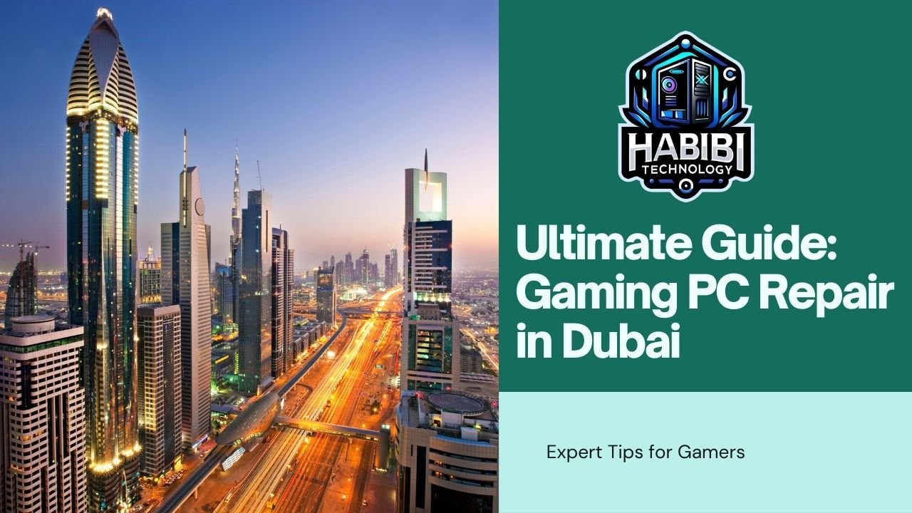 Gaming PC Repair in Dubai: Your Go-To Guide - HABIBI TECHNOLOGY LLC