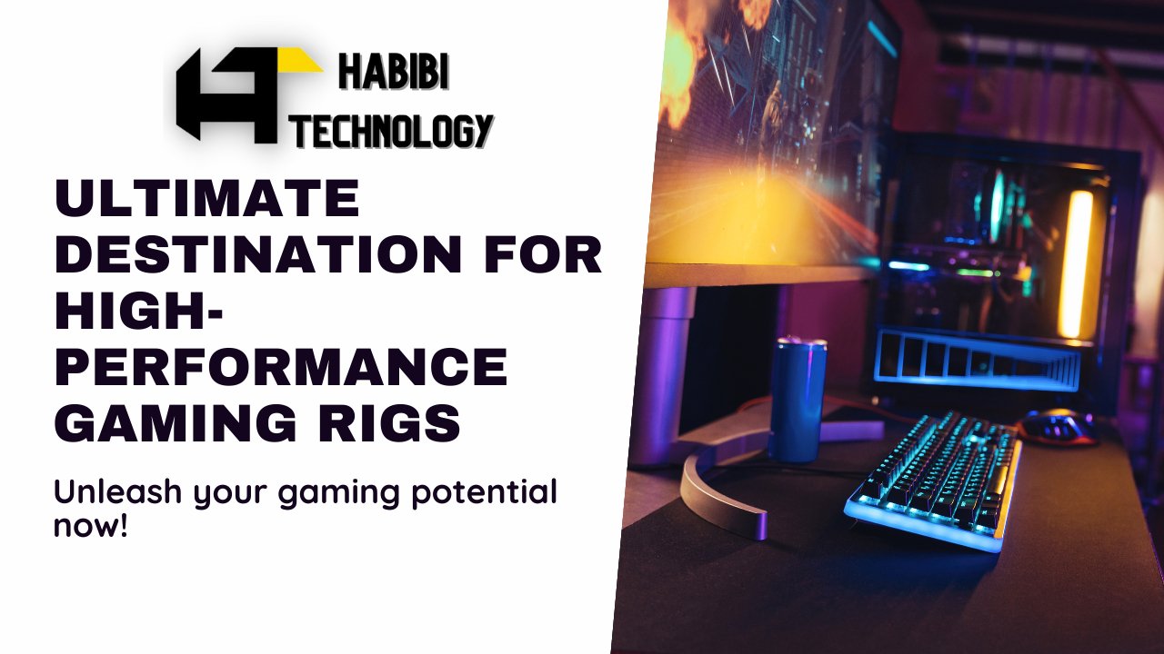 Gaming PC Shop Dubai: Your Ultimate Destination for High-Performance Gaming Rigs - HABIBI TECHNOLOGY LLC