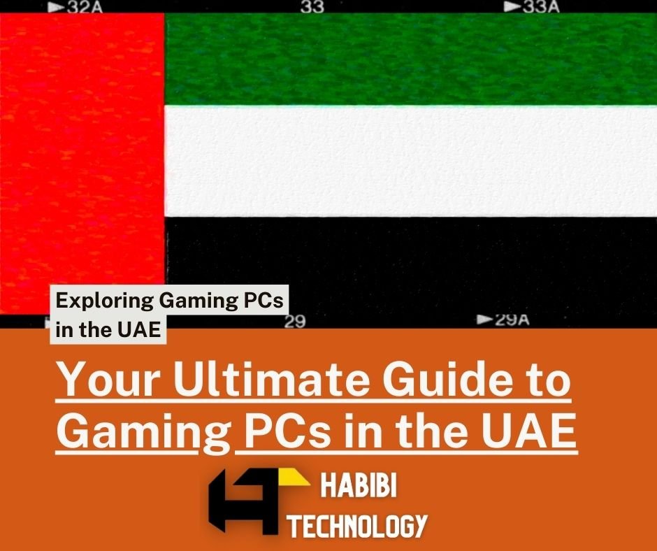 Gaming PCs in the UAE: A Comprehensive Guide - HABIBI TECHNOLOGY LLC