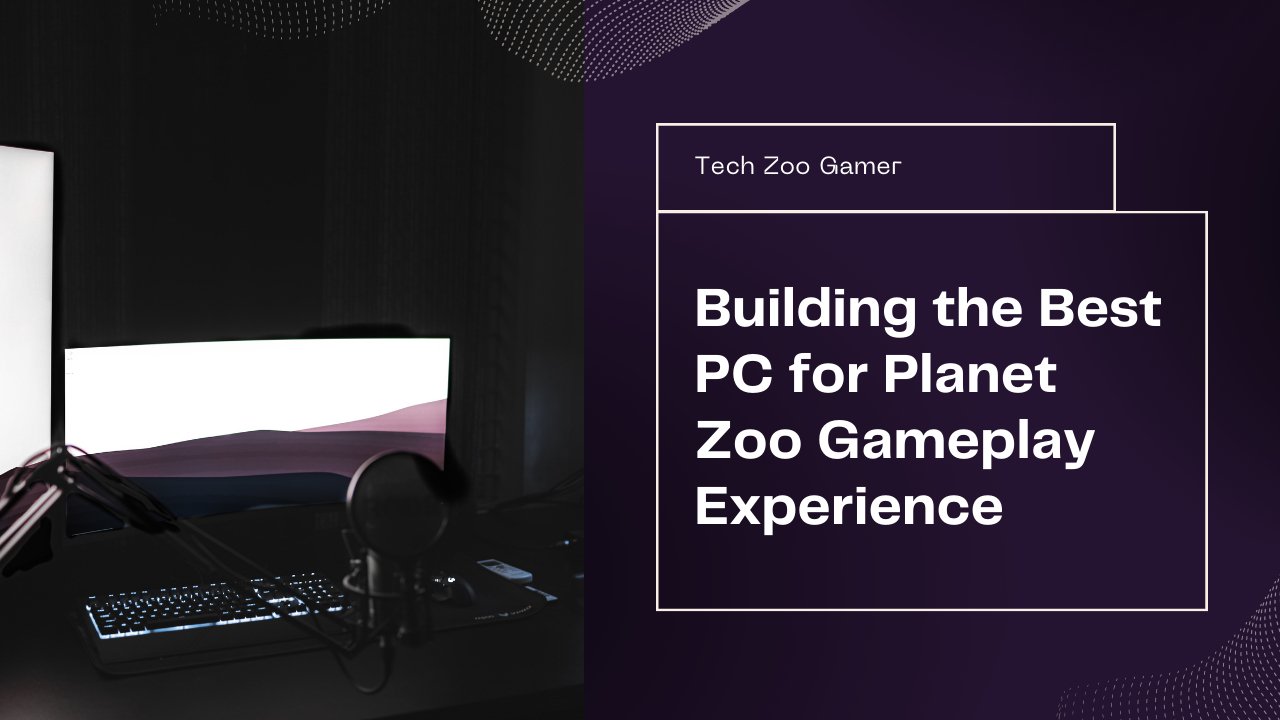 PC Build for Planet Zoo: Creating a Powerful and Smooth Gaming Experience - HABIBI TECHNOLOGY LLC