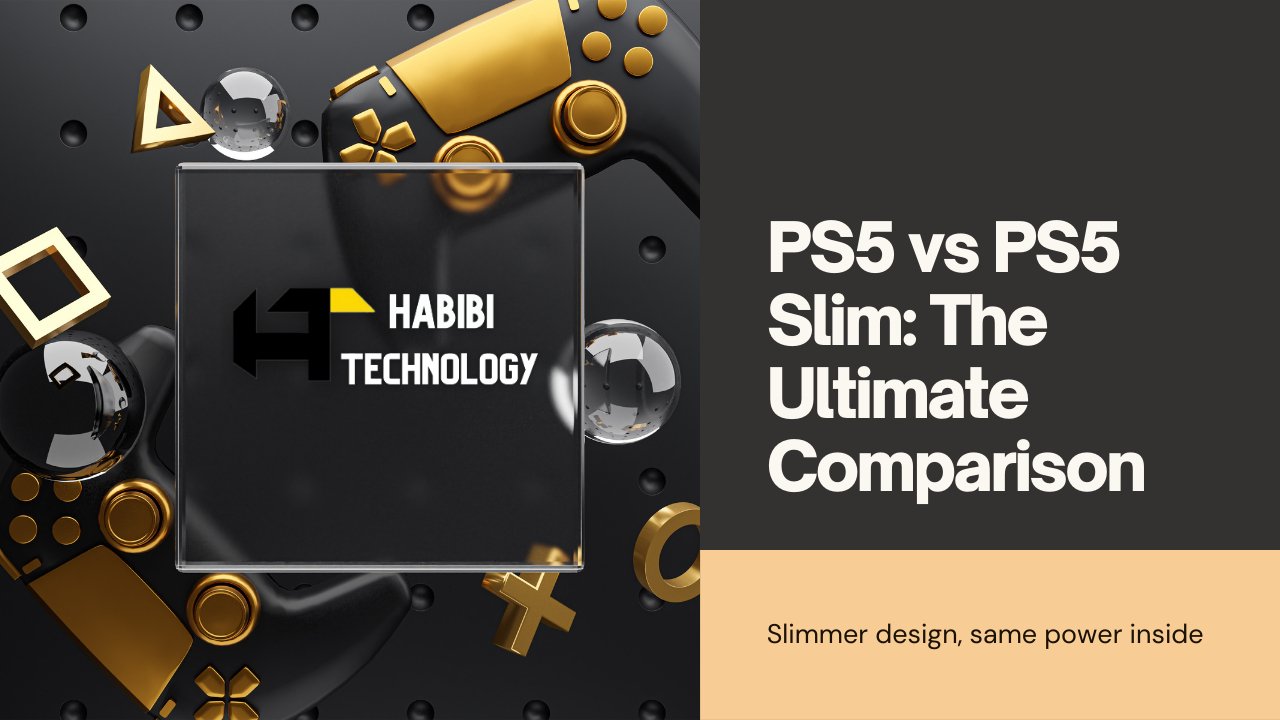 PS5 vs. PS5 Slim: A Comprehensive Comparison - HABIBI TECHNOLOGY LLC