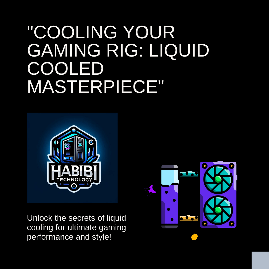 The Ultimate Guide to Building, Overclocking, and Cooling Your Gaming PC with Liquid Cooling - HABIBI TECHNOLOGY LLC