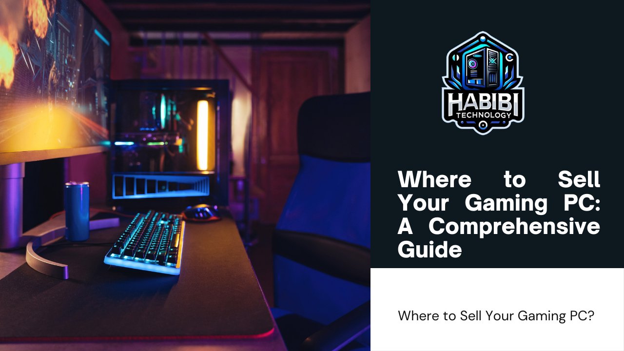 Where to Sell Your Gaming PC: A Comprehensive Guide - HABIBI TECHNOLOGY LLC